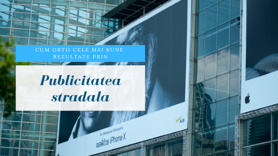 📈 Cum obtii cele mai bune rezultate prin publicitatea stradala